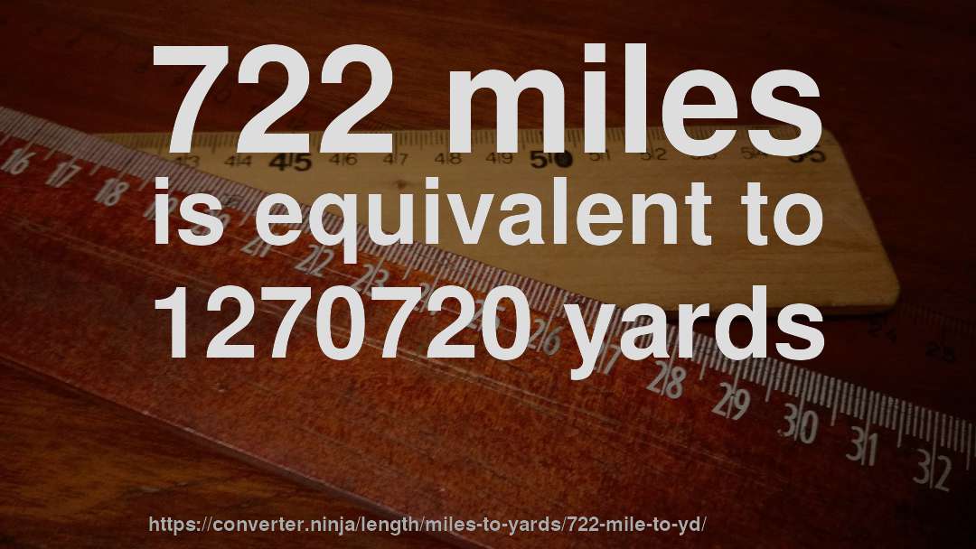 722 miles is equivalent to 1270720 yards