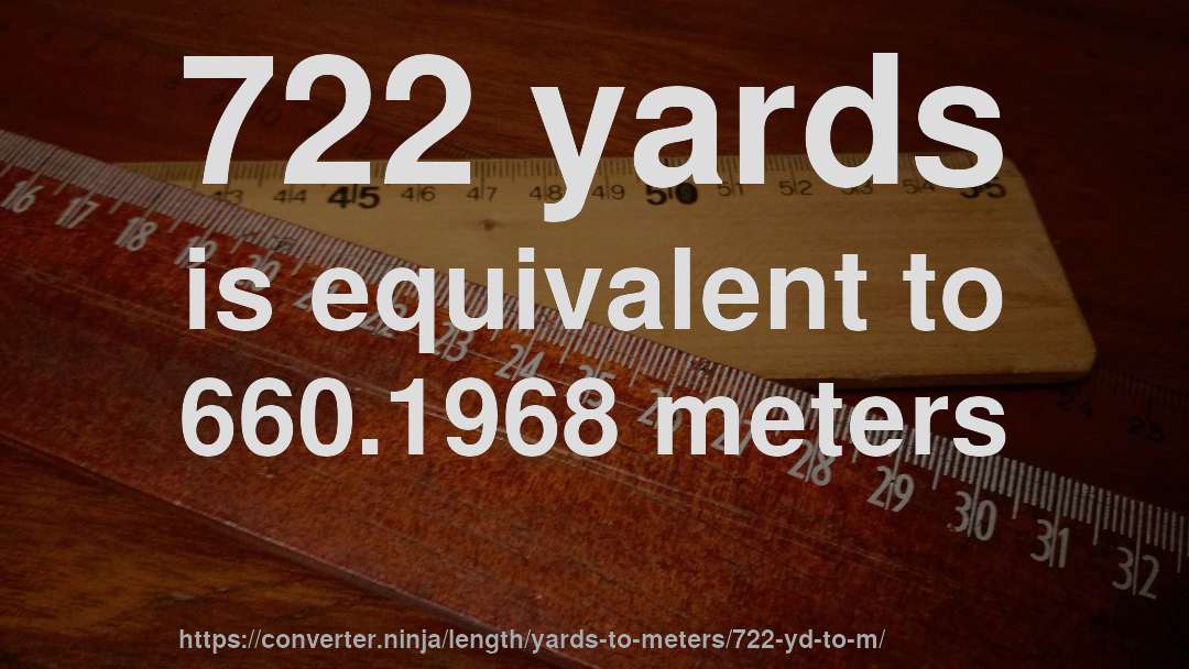 722 yards is equivalent to 660.1968 meters