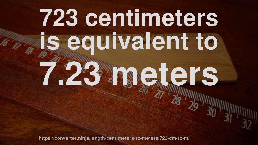723 centimeters is equivalent to 7.23 meters