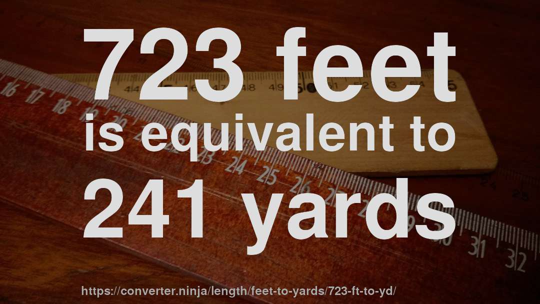 723 feet is equivalent to 241 yards