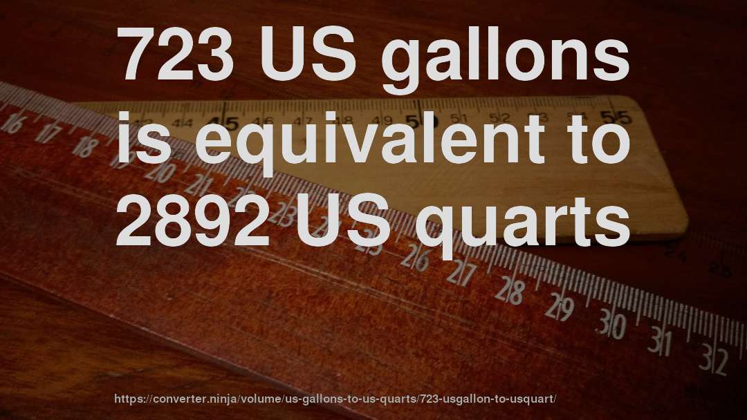 723 US gallons is equivalent to 2892 US quarts