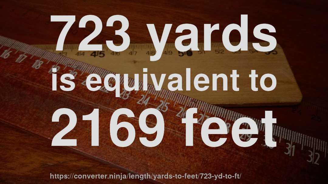 723 yards is equivalent to 2169 feet