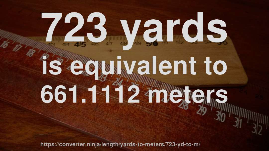 723 yards is equivalent to 661.1112 meters