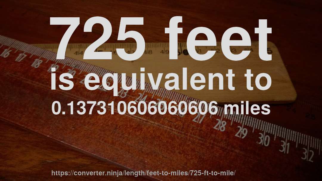 725 feet is equivalent to 0.137310606060606 miles