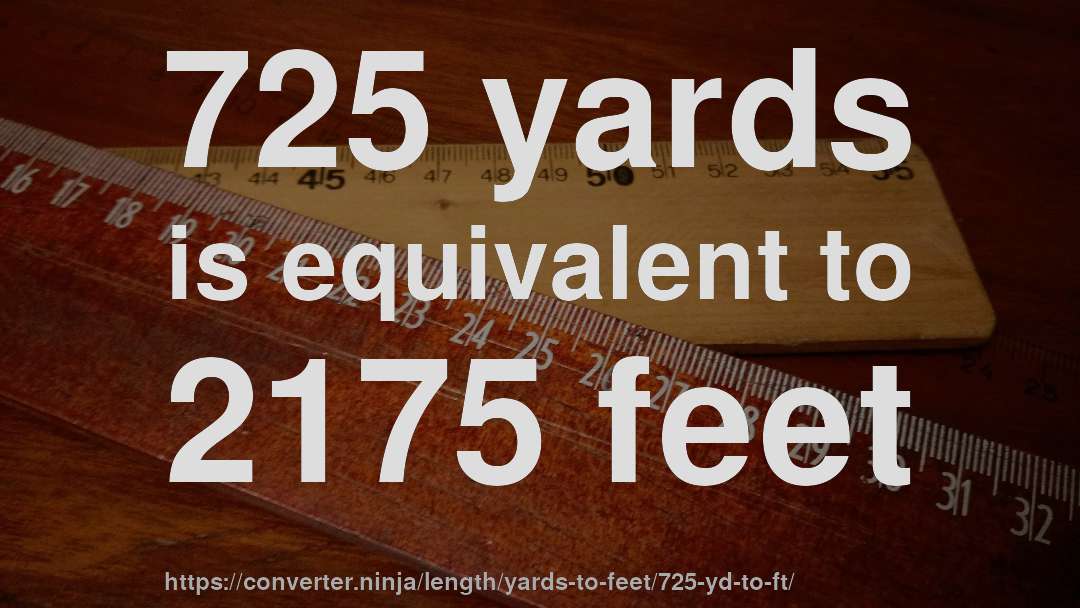 725 yards is equivalent to 2175 feet