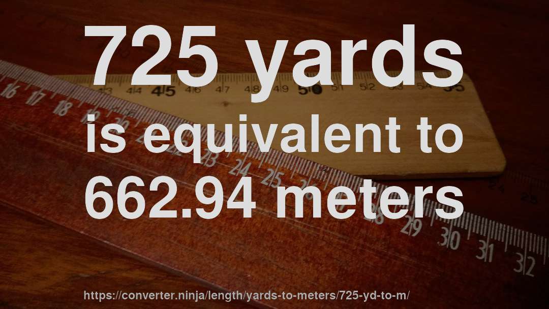 725 yards is equivalent to 662.94 meters
