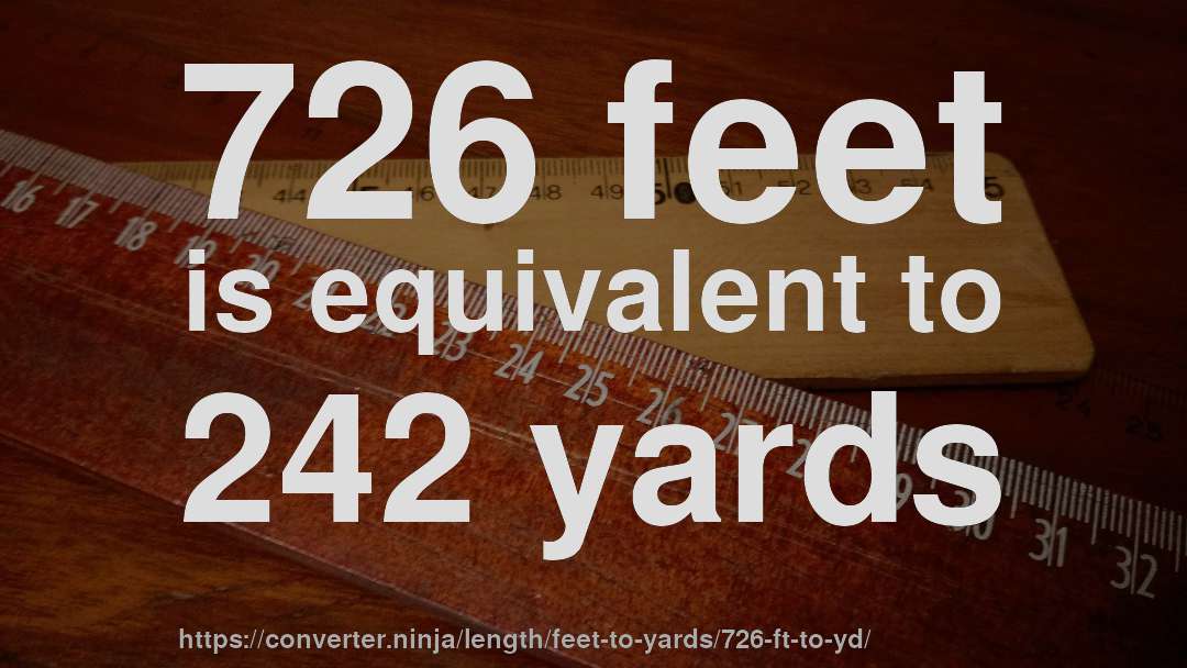 726 feet is equivalent to 242 yards