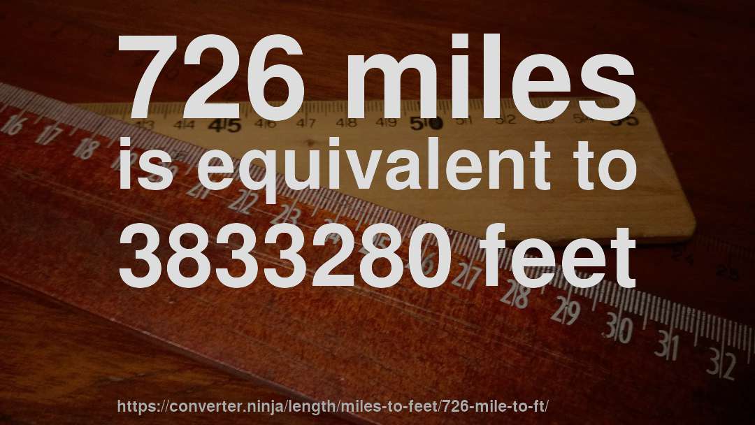 726 miles is equivalent to 3833280 feet