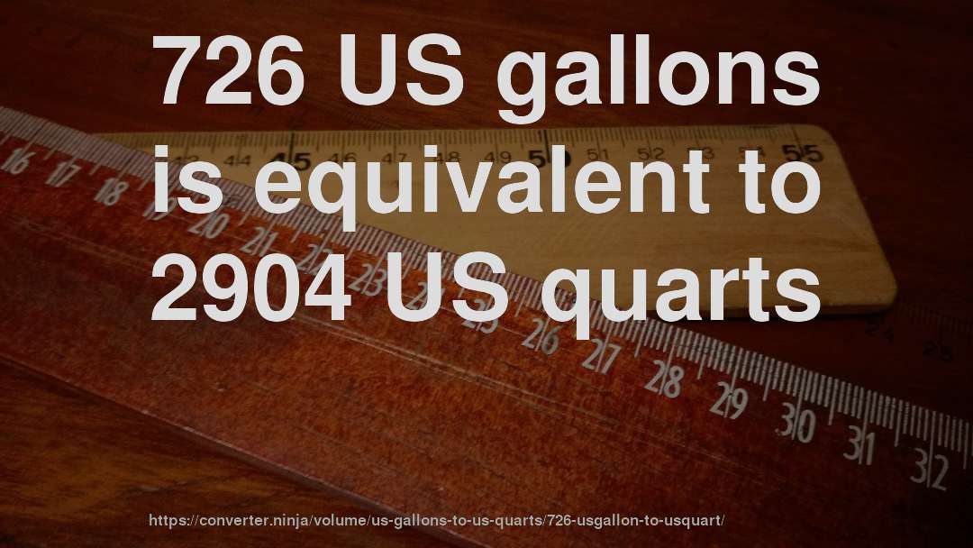 726 US gallons is equivalent to 2904 US quarts
