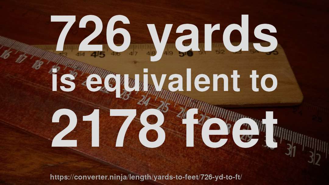 726 yards is equivalent to 2178 feet