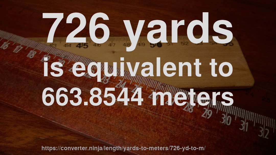 726 yards is equivalent to 663.8544 meters