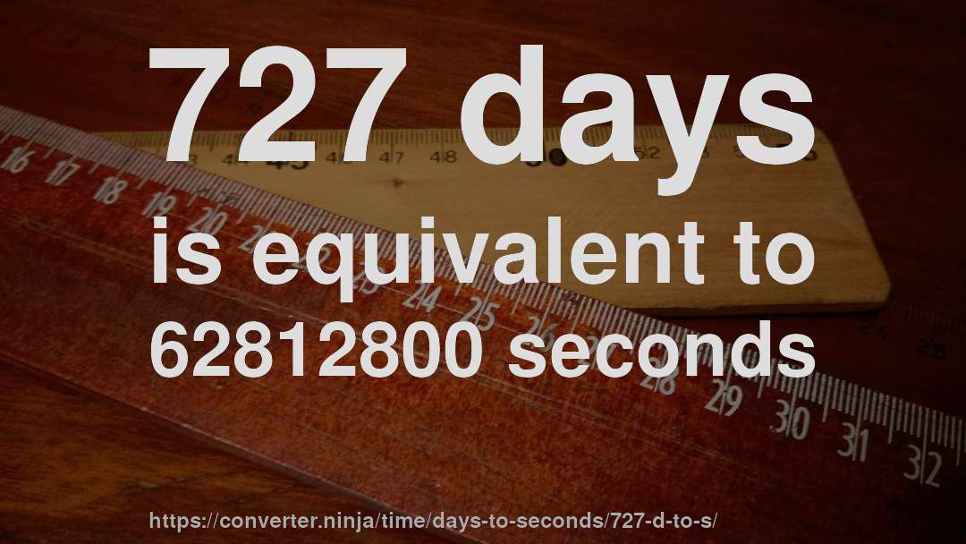 727 days is equivalent to 62812800 seconds