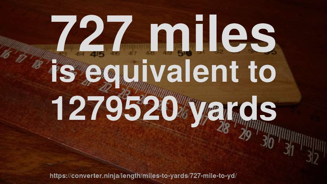727 miles is equivalent to 1279520 yards
