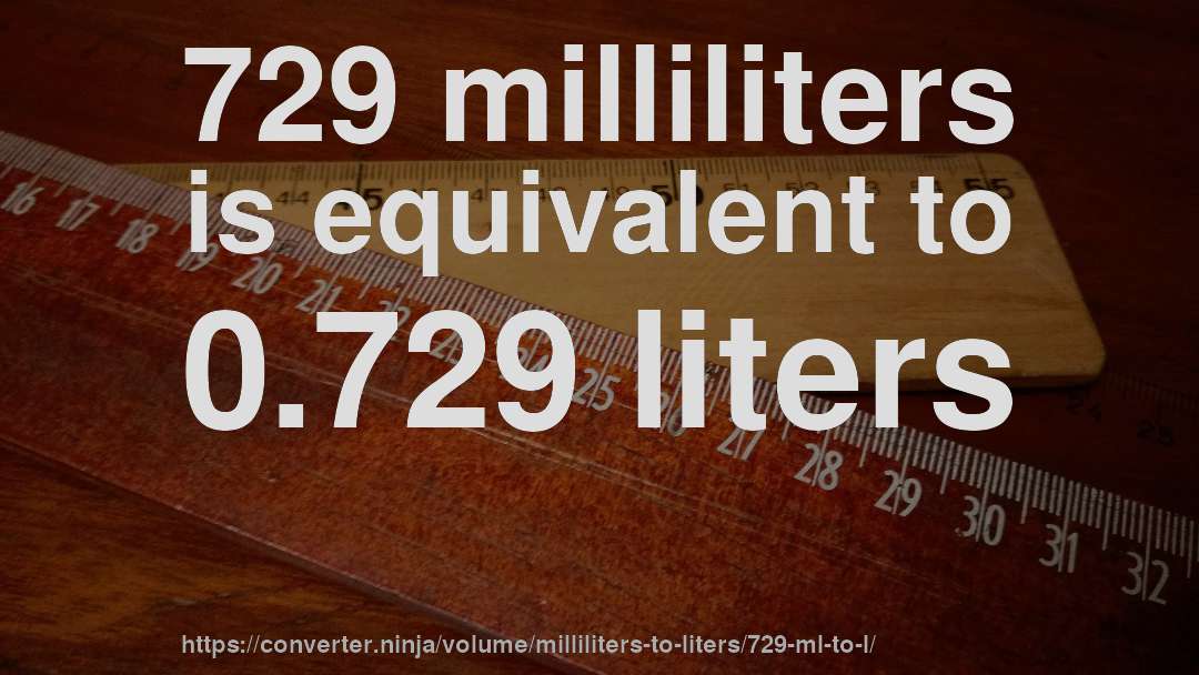 729 milliliters is equivalent to 0.729 liters