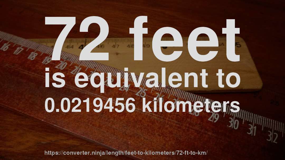 72 feet is equivalent to 0.0219456 kilometers