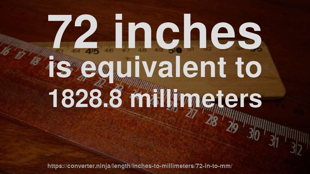 72 inches is equivalent to 1828.8 millimeters