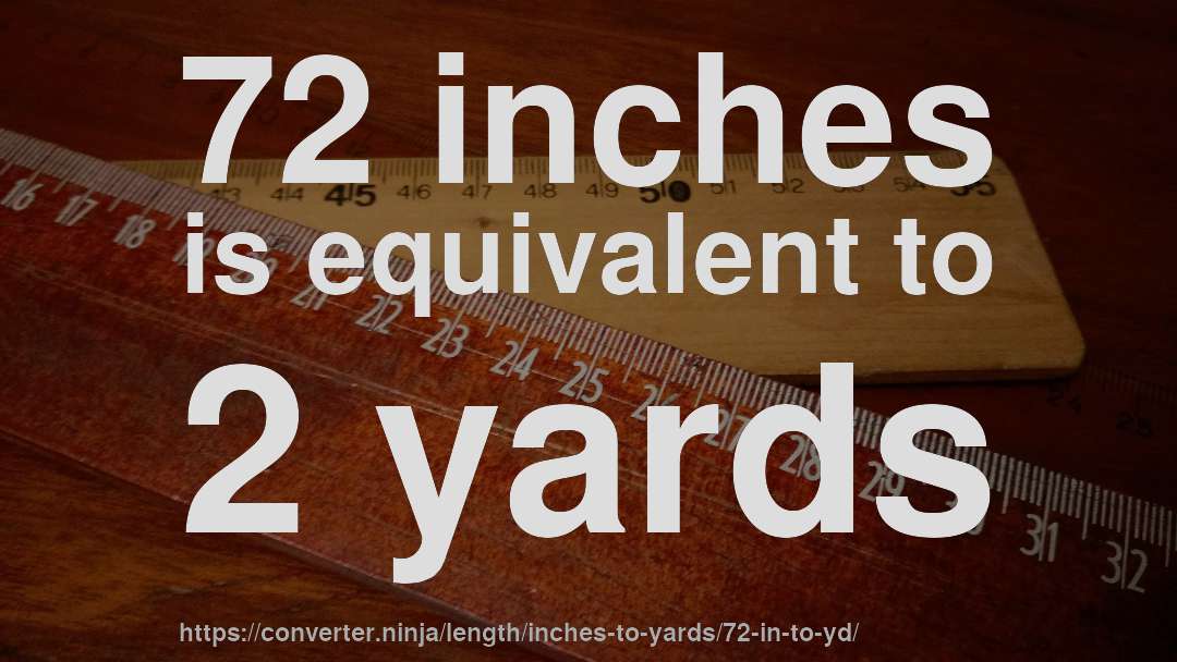 72 inches is equivalent to 2 yards