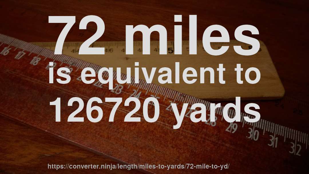 72 miles is equivalent to 126720 yards