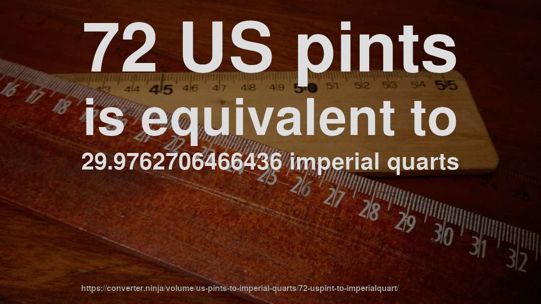 72 US pints is equivalent to 29.9762706466436 imperial quarts