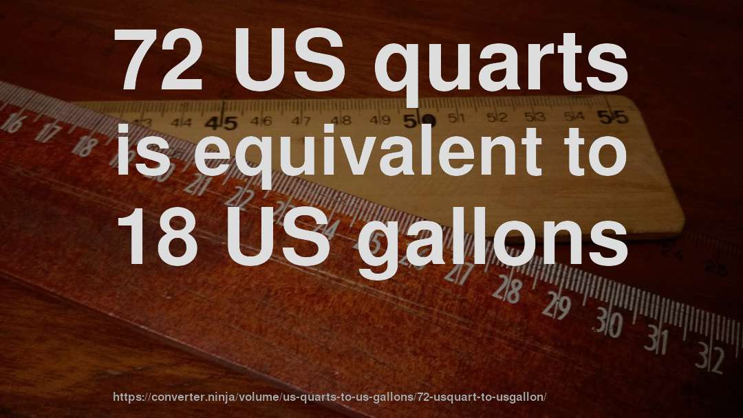72 US quarts is equivalent to 18 US gallons