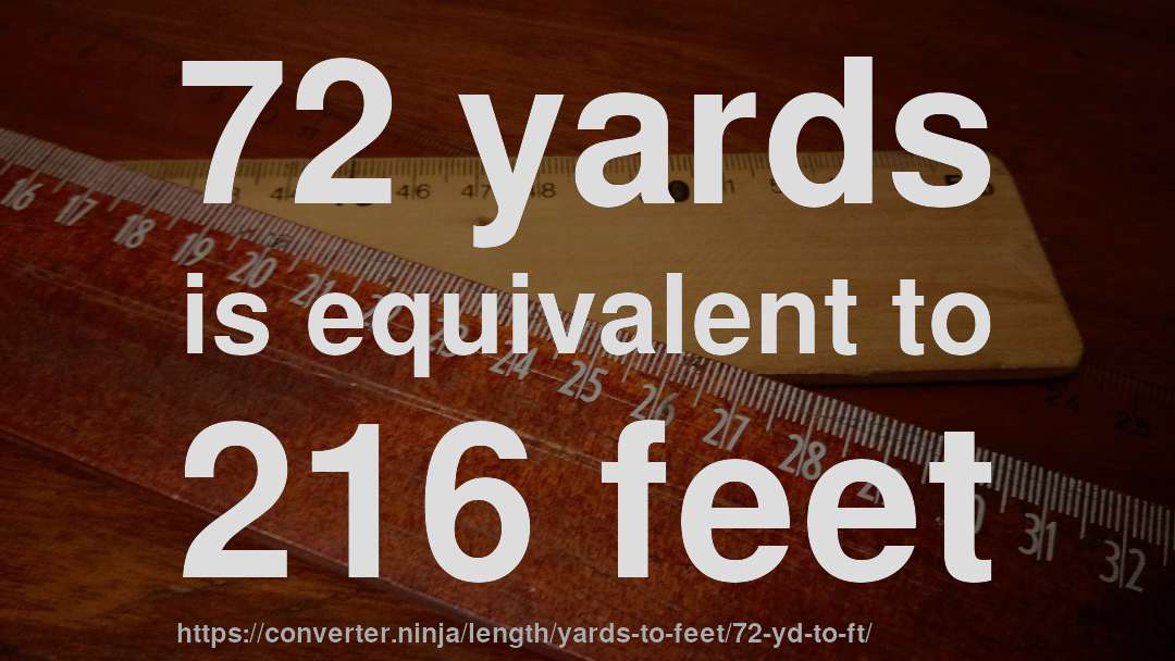 72 yards is equivalent to 216 feet