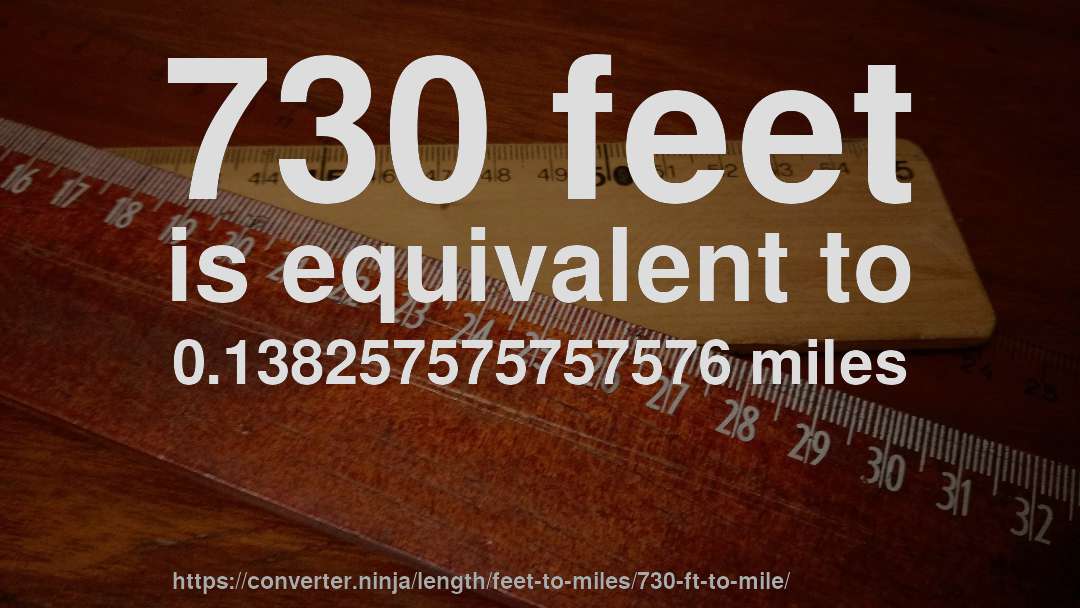 730 feet is equivalent to 0.138257575757576 miles