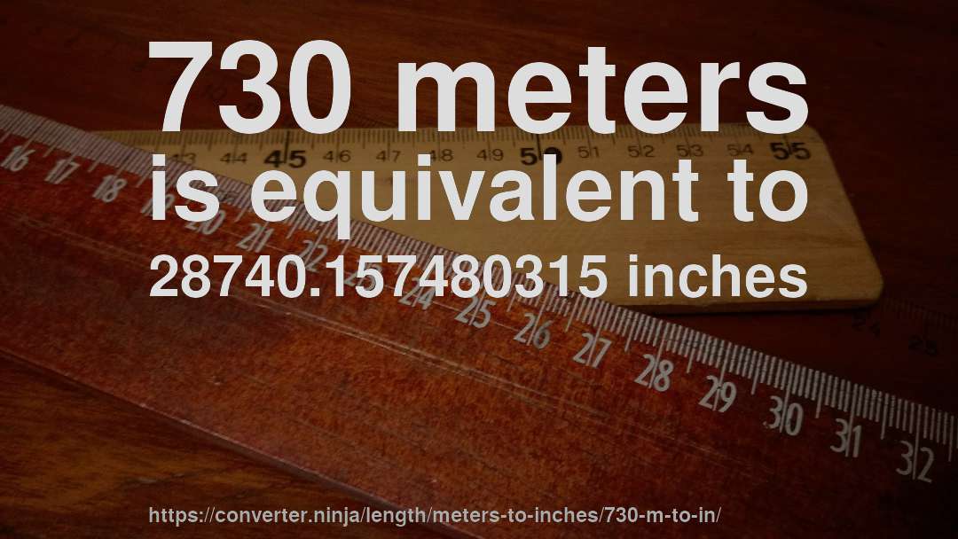 730 meters is equivalent to 28740.157480315 inches