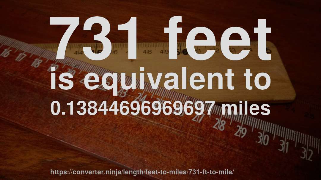 731 feet is equivalent to 0.13844696969697 miles