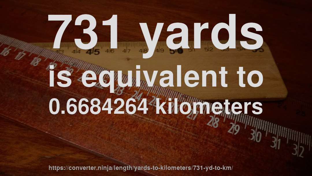 731 yards is equivalent to 0.6684264 kilometers