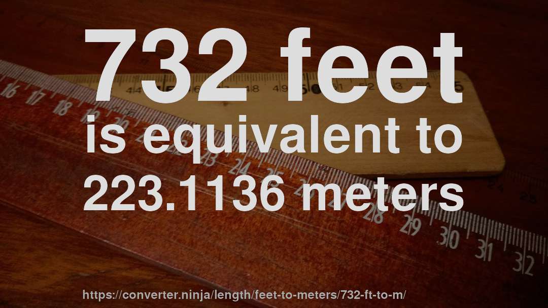 732 feet is equivalent to 223.1136 meters