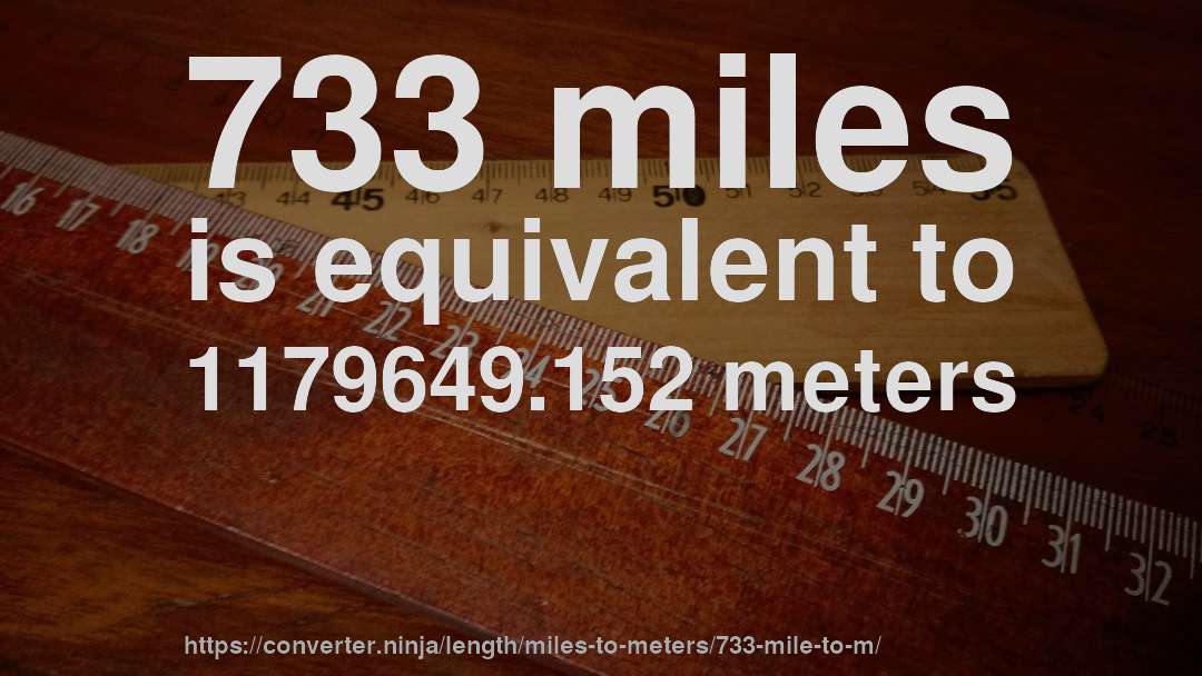 733 miles is equivalent to 1179649.152 meters