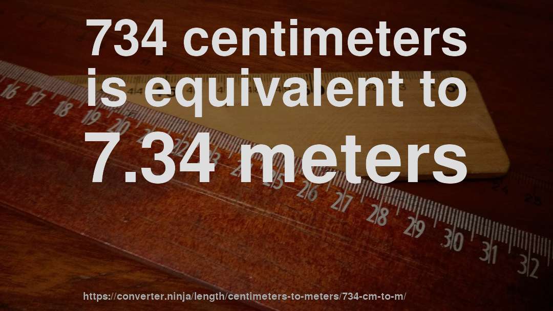 734 centimeters is equivalent to 7.34 meters