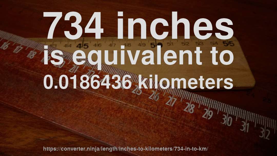 734 inches is equivalent to 0.0186436 kilometers