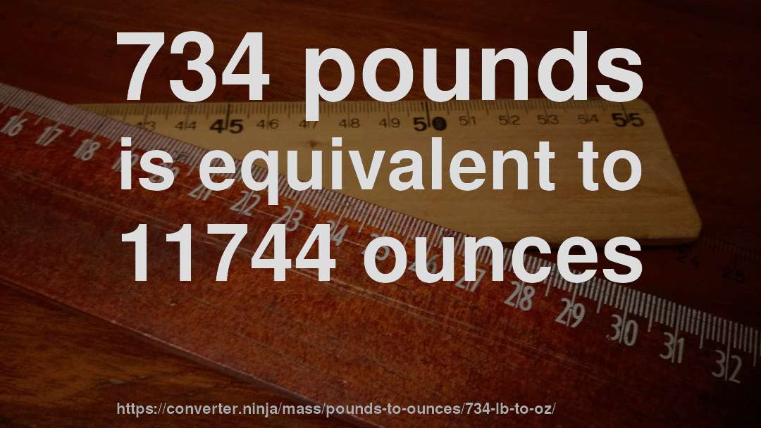 734 pounds is equivalent to 11744 ounces