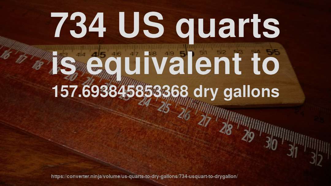 734 US quarts is equivalent to 157.693845853368 dry gallons