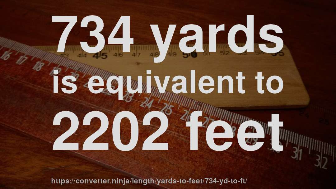 734 yards is equivalent to 2202 feet