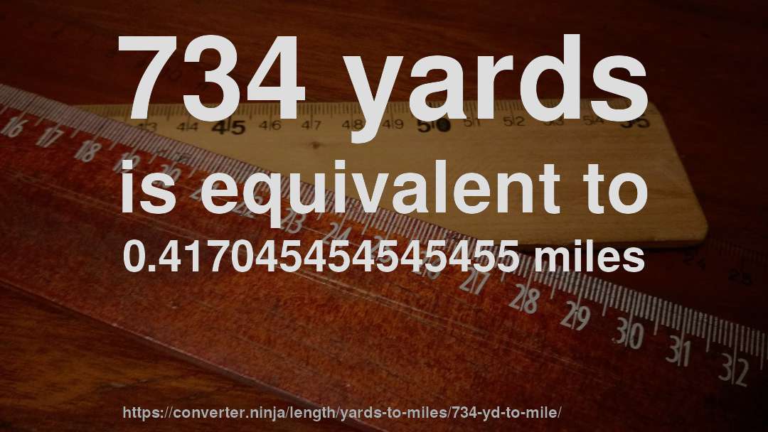 734 yards is equivalent to 0.417045454545455 miles