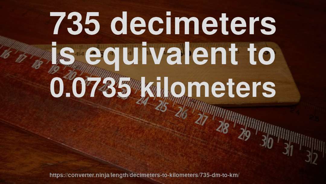 735 decimeters is equivalent to 0.0735 kilometers