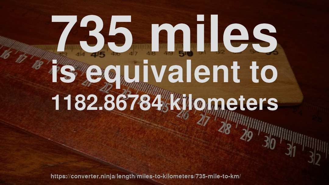 735 miles is equivalent to 1182.86784 kilometers
