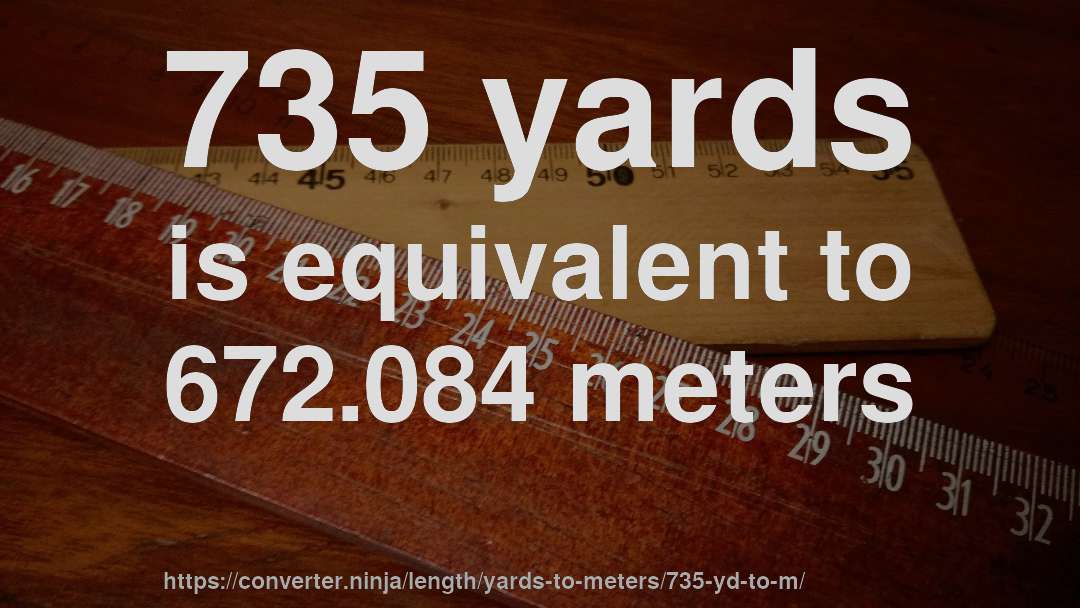 735 yards is equivalent to 672.084 meters