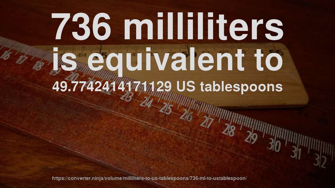 736 milliliters is equivalent to 49.7742414171129 US tablespoons