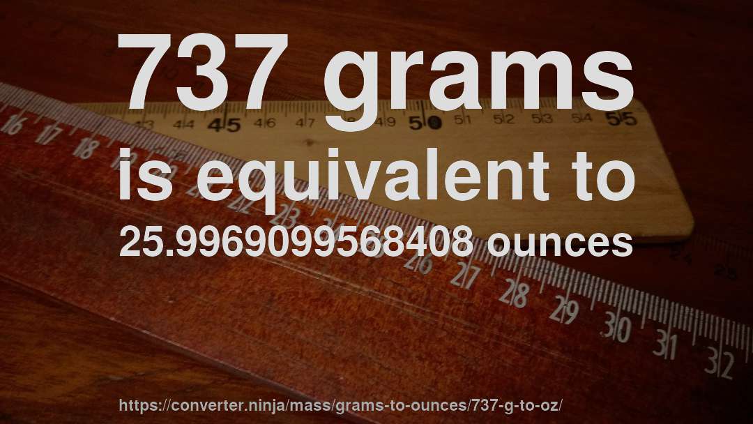 737 grams is equivalent to 25.9969099568408 ounces