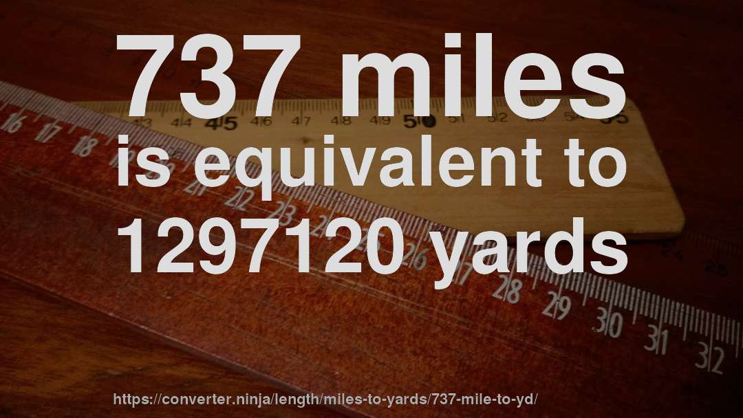 737 miles is equivalent to 1297120 yards