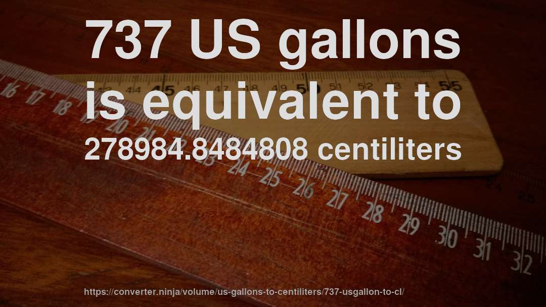 737 US gallons is equivalent to 278984.8484808 centiliters