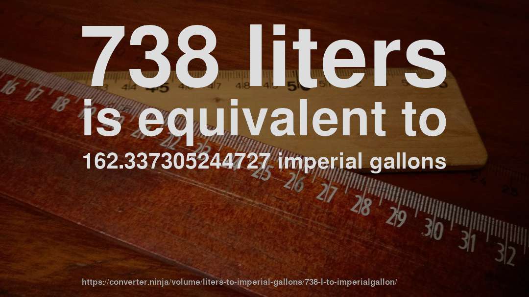 738 liters is equivalent to 162.337305244727 imperial gallons