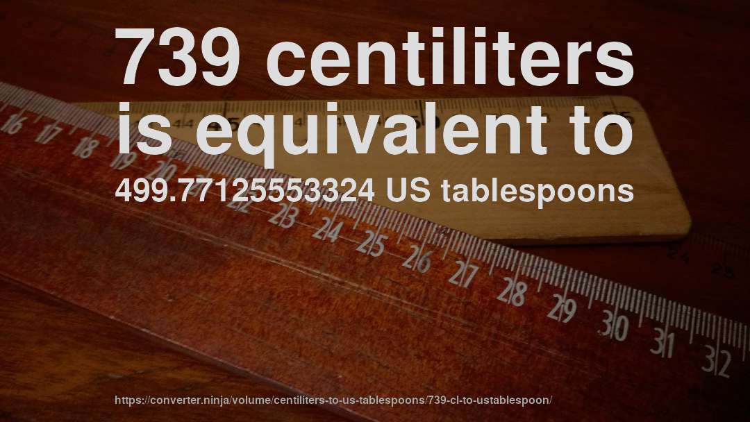 739 centiliters is equivalent to 499.77125553324 US tablespoons