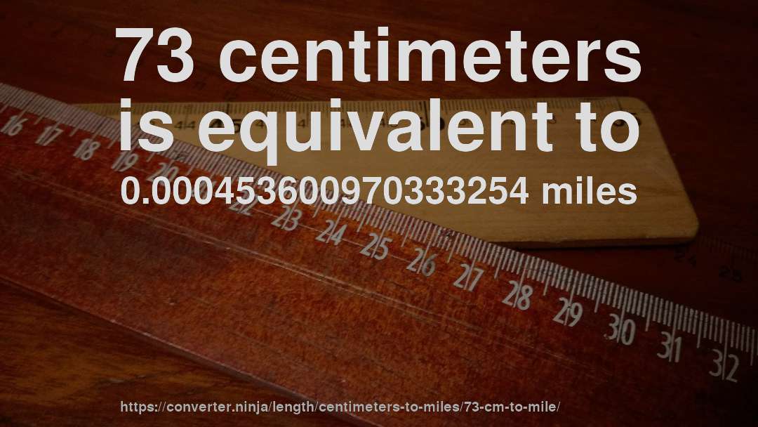 73 centimeters is equivalent to 0.000453600970333254 miles