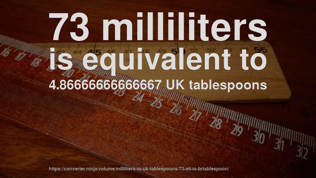 73 milliliters is equivalent to 4.86666666666667 UK tablespoons