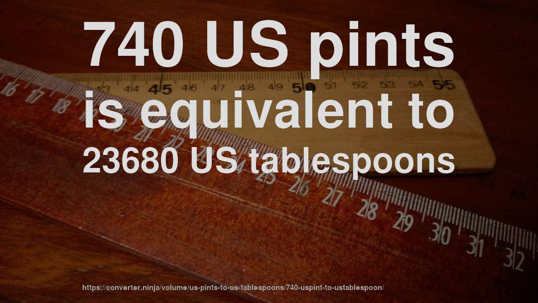 740 US pints is equivalent to 23680 US tablespoons