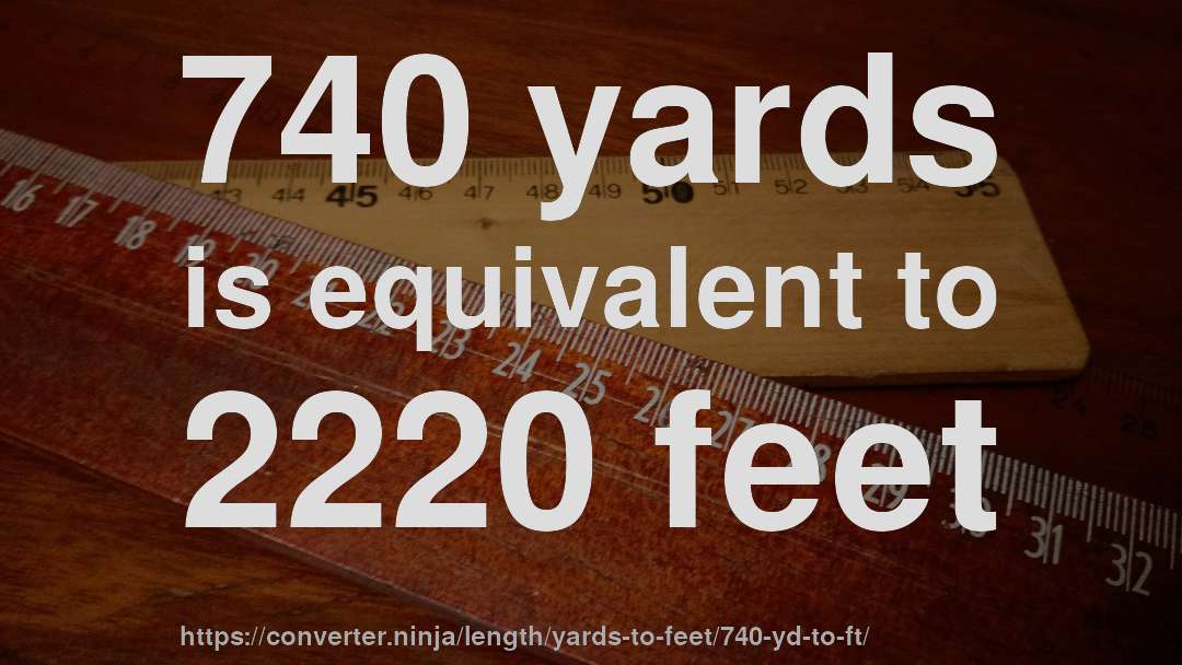 740 yards is equivalent to 2220 feet